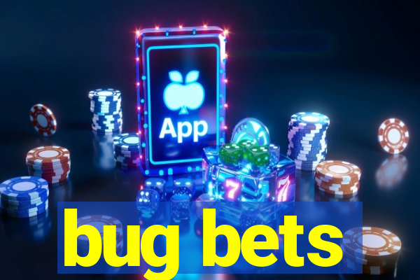 bug bets